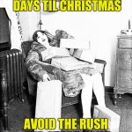 Start early. After Christmas sales are on now! | ONLY 363 SHOPPING DAYS TIL CHRISTMAS; AVOID THE RUSH AND START NOW! | image tagged in tired shopper,christmas shopping | made w/ Imgflip meme maker