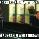 Orange vs Scythe | SEES ROBBER ARMED WITH A SCYTHE; PROCEEDS TO RUN AT HIM WHILE THROWING ORANGES | image tagged in orange vs scythe,leeroy jenkins | made w/ Imgflip meme maker
