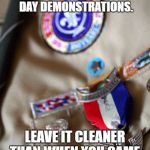 Boy Scouts  | TO ALL DEMONSTRATORS GOING TO THE INAUGURATION DAY DEMONSTRATIONS. LEAVE IT CLEANER THAN WHEN YOU CAME. 
PACK OUT YOUR TRASH! | image tagged in boy scouts | made w/ Imgflip meme maker