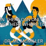 Runners | "BEEN THERE CAN ONLY TELL GOING THERE WHERE TO GO."; -DR. ML MCMILLER | image tagged in runners | made w/ Imgflip meme maker