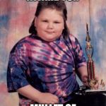 Kid got a trophy good job buddy  | THIS IS MY AWARD FOR; MULLET OF THE YEAR | image tagged in fat kid,funny,redneck,awards,dank memes | made w/ Imgflip meme maker