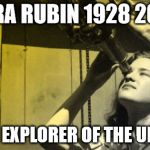 vera rubin | VERA RUBIN 1928 2016; ACTUAL EXPLORER OF THE UNIVERSE | image tagged in vera rubin,science,astronomy,cosmology,celebrity,celebbrity death | made w/ Imgflip meme maker