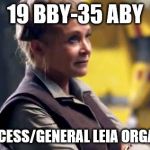 Princess Leia The Force Awakens | 19 BBY-35 ABY; RIP PRINCESS/GENERAL LEIA ORGANA SOLO | image tagged in princess leia the force awakens | made w/ Imgflip meme maker