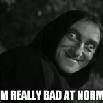 A.B. Normal Carb | I AM REALLY BAD AT NORMAL | image tagged in ab normal carb | made w/ Imgflip meme maker
