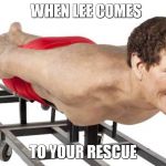 David Hasselhoff planking | WHEN LEE COMES; TO YOUR RESCUE | image tagged in david hasselhoff planking | made w/ Imgflip meme maker