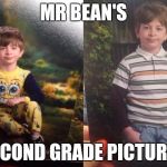 Straight Face Kid | MR BEAN'S; SECOND GRADE PICTURES | image tagged in straight face kid | made w/ Imgflip meme maker