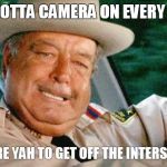 Smokey and the Bandit 1 | IN DC, I GOTTA CAMERA ON EVERY CORNER! "I DARE YAH TO GET OFF THE INTERSTATE" | image tagged in smokey and the bandit 1 | made w/ Imgflip meme maker