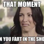 stank face | THAT MOMENT; WHEN YOU FART IN THE SHOWER | image tagged in stank face,memes | made w/ Imgflip meme maker