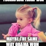 Little girl Dunno | I DUNNO HOW TRUMP WON; MAYBE THE SAME WAY OBAMA WON | image tagged in little girl dunno,memes,funny memes,election 2016 | made w/ Imgflip meme maker