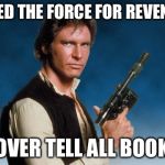 Fisher blowsows up his spot dead a week later | USED THE FORCE FOR REVENGE; OVER TELL ALL BOOK | image tagged in force revenge,funny,revenge,truth,hilarious | made w/ Imgflip meme maker