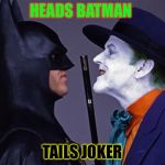 Batman Joker Face To Face | HEADS BATMAN; TAILS JOKER | image tagged in batman joker face to face | made w/ Imgflip meme maker