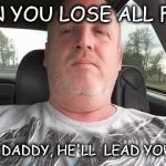Jody | WHEN YOU LOSE ALL FAITH; RUN TO DADDY, HE'LL  LEAD YOU HOME. | image tagged in jody | made w/ Imgflip meme maker