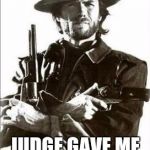 Clint Eastwood guns | DOC GAVE ME 6 MONTHS TO LIVE.  I SHOT HIM. JUDGE GAVE ME 30 YEARS. I WIN. | image tagged in clint eastwood guns | made w/ Imgflip meme maker