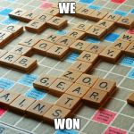Scrabble | WE; WON | image tagged in scrabble | made w/ Imgflip meme maker