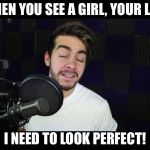 Razz MEME | WHEN YOU SEE A GIRL, YOUR LIKE; I NEED TO LOOK PERFECT! | image tagged in razz meme | made w/ Imgflip meme maker