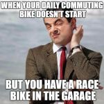 Surely it can't be too bad for a breakdown at home? | WHEN YOUR DAILY COMMUTING BIKE DOESN'T START; BUT YOU HAVE A RACE BIKE IN THE GARAGE | image tagged in mr bean,motorcycle,motorbike,garage | made w/ Imgflip meme maker