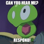 Pokemon XYZ Squishy Respond | CAN YOU HEAR ME? RESPOND! | image tagged in pokemon | made w/ Imgflip meme maker