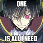 Fancy Anime guy | ONE; IS ALL I NEED | image tagged in fancy anime guy | made w/ Imgflip meme maker