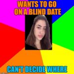 Indecisive Nefeli | WANTS TO GO ON A BLIND DATE; CAN'T DECIDE WHERE | image tagged in indecisive nefeli | made w/ Imgflip meme maker