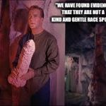 captain kirk | "WE HAVE FOUND EVIDENCE THAT THEY ARE NOT A KIND AND GENTLE RACE SPOOK" | image tagged in captain kirk | made w/ Imgflip meme maker