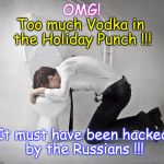 vomiting politician | OMG! Too much Vodka in the Holiday Punch !!! It must have been hacked by the Russians !!! | image tagged in vomiting politician | made w/ Imgflip meme maker