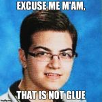 Adrian Dieleman | EXCUSE ME M'AM, THAT IS NOT GLUE | image tagged in adrian dieleman | made w/ Imgflip meme maker