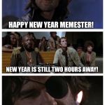 jk MemesterMemesterson, have a great New Year!!! | HAPPY NEW YEAR MEMESTER! NEW YEAR IS STILL TWO HOURS AWAY! SUCKS TO BE YOU... | image tagged in bad pun plissken,memes,i'm on eastern time,hes on pacific time | made w/ Imgflip meme maker