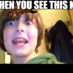 when you see that boi | WHEN YOU SEE THIS KID | image tagged in when you see that boi,scumbag | made w/ Imgflip meme maker