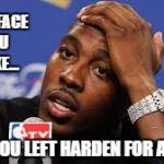 Dwight's Press Conference | THAT FACE YOU MAKE... WHEN YOU LEFT HARDEN FOR A DENNIS | image tagged in dwight's press conference,nba memes,memes,dwight howard,james harden,that face you make when | made w/ Imgflip meme maker