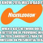 Gary Johnson's Third Party Spot | YOU KNOW 2016 WAS A BAD YEAR; WHEN A KID'S NETWORK DOES A BETTER JOB OF PROVIDING INFO ON 2016 CANDIDATES THAN THE COMMISSION ON PRESIDENTIAL DEBATES | image tagged in nickelodeon,gary johnson,libertarian,election 2016,hillary | made w/ Imgflip meme maker