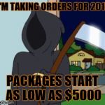FG Death | I'M TAKING ORDERS FOR 2017; PACKAGES START AS LOW AS $5000 | image tagged in fg death | made w/ Imgflip meme maker