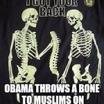 money bones | OBAMA THROWS A BONE TO MUSLIMS ON HIS WAY OUT THE DOOR. | image tagged in money bones | made w/ Imgflip meme maker