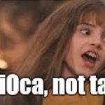 Hermione 3 | It's tapiOca, not tapioCA! | image tagged in hermione 3 | made w/ Imgflip meme maker