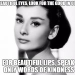 audrey pinpup | FOR BEAUTIFUL EYES, LOOK FOR THE GOOD IN OTHERS; FOR BEAUTIFUL LIPS, SPEAK ONLY WORDS OF KINDNESS | image tagged in audrey pinpup | made w/ Imgflip meme maker