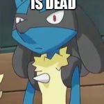 Lucario | MY TRAINER IS DEAD; I'M FREE!!! :D | image tagged in lucario | made w/ Imgflip meme maker