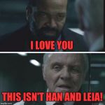 AngryBernard | I LOVE YOU; THIS ISN'T HAN AND LEIA! | image tagged in angrybernard | made w/ Imgflip meme maker