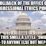 Capitol building  | ROLLBACK OF THE OFFICE OF CONGRESSIONAL ETHICS POWER? DOES THIS SMELL A LITTLE "SWAMPY" TO ANYONE ELSE BUT ME? | image tagged in capitol building | made w/ Imgflip meme maker