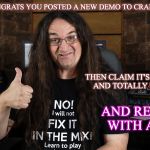 Fricking Sarcasm | WOW CONGRATS YOU POSTED A NEW DEMO TO CRAIGSLIST! THEN CLAIM IT'S VERY ROUGH AND TOTALLY UNFINISHED; AND RECORDED WITH A PHONE | image tagged in fricking sarcasm | made w/ Imgflip meme maker