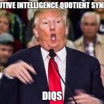 DIQS | DIMINUTIVE INTELLIGENCE QUOTIENT SYNDROME; DIQS | image tagged in idiot,moron,imbecile,dumb,dick,dickhead | made w/ Imgflip meme maker