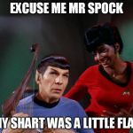 Star Trek Space Farts ~ props to MarkHolloway1! Sophomoric Jocularity, Highly Illogical.
 | EXCUSE ME MR SPOCK; MY SHART WAS A LITTLE FLAT | image tagged in star trek space farts,star trek,spock,uhura,funny memes,captain picard facepalm | made w/ Imgflip meme maker