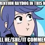 Fire Emblem Lucina | IF I MENTION RAYDOG IN THIS MEME; WILL HE/SHE/IT COMMENT? | image tagged in fire emblem lucina | made w/ Imgflip meme maker
