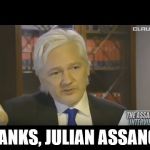 Julian Assange | THANKS, JULIAN ASSANGE! | image tagged in julian assange | made w/ Imgflip meme maker