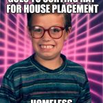 Really 90s Kid | GOES TO SORTING HAT FOR HOUSE PLACEMENT; HOMELESS | image tagged in really 90s kid | made w/ Imgflip meme maker