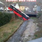 Bus meme | WHO'S DRIVING 
THE FRIGHT BUS TODAY | image tagged in bus meme | made w/ Imgflip meme maker