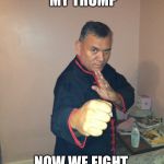Claudio karate  | YOU HAVE INSULTED MY TRUMP; NOW WE FIGHT.    KEE AHH!!! | image tagged in claudio karate | made w/ Imgflip meme maker