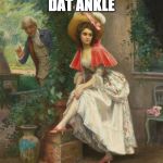 Classic....al | DAT ANKLE | image tagged in classical art,dat,bacon,dat ankle,meme | made w/ Imgflip meme maker