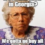 Snow in Georgia? | It's gonna snow in Georgia? We gotta go buy all the milk and bread! | image tagged in angry old woman,georgia,snow,panic,shopping | made w/ Imgflip meme maker