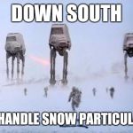 HOTH | DOWN SOUTH; WE DON'T HANDLE SNOW PARTICULARLY WELL | image tagged in hoth | made w/ Imgflip meme maker