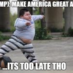 Soccer | (TRUMP): MAKE AMERICA GREAT AGAIN! ...ITS TOO LATE THO | image tagged in soccer | made w/ Imgflip meme maker