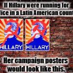 brick wall | If Hillary were running for office in a Latin American country. Her campaign posters would look like this. | image tagged in brick wall | made w/ Imgflip meme maker
